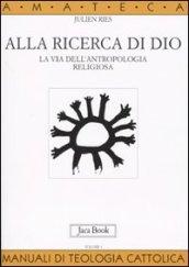 Alla ricerca di Dio. La via dell'antropologia religiosa. 1.L'uomo alla ricerca di Dio