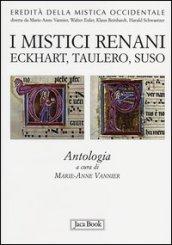 I mistici renani. Eckhart, Taulero, Suso. Antologia. Eredità della mistica occidentale