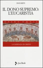 La sapienza di Cristo. 3.Il dono supremo: l'eucarestia