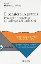 Il pensiero in pratica. percorsi e prospettive nella filosofia di Carlo Sini