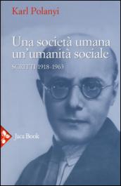 Una società umana, un'umanità sociale. Scritti (1918-1963)