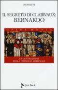 Il segreto di Clairvaux: Bernardo. La costruzione della teologia medievale