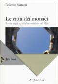 Le città dei monaci. Storia degli spazi che avvicinano a Dio