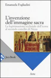 L'invenzione dell'immagine sacra. La legittimazione ecclesiale dell'icona al secondo concilio di Nicea