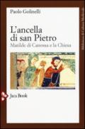 L'ancella di San Pietro. Matilde di Canossa e la Chiesa