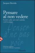 Pensare al non vedere. Scritti sulle arti del visibile (1979-2004)