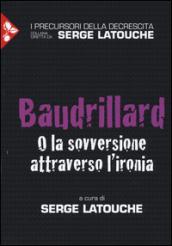 Baudrillard. O la sovversione attraverso l'ironia