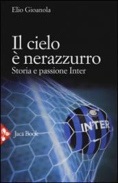 Il cielo è nerazzurro. Storia e passione Inter