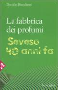 La fabbrica dei profumi. Seveso, 40 anni fa