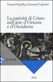 La natività di Cristo nell'arte d'Oriente e d'Occidente. Ediz. a colori