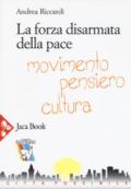 La forza disarmata della pace. Movimento, pensiero, cultura