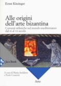 Alle origini dell'arte bizantina. Correnti stilistiche nel mondo mediterraneo dal III al VII secolo