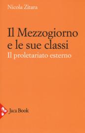 Il proletariato esterno. Mezzogiorno d'Italia e le sue classi