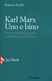 Karl Marx. Tra arcaismi del passato e illuminazioni del futuro