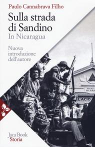 Sulla strada di Sandino. In Nicaragua. Nuova ediz.