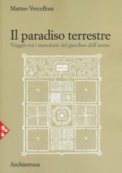 Il paradiso terrestre. Viaggio tra i manufatti del giardino dell'uomo