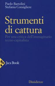 Strumenti di cattura. Per una critica dell'immaginario tecno-capitalista