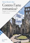 Contro l'arte romanica? Saggio su un passato reinventato