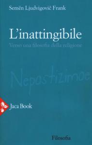 L' inattingibile. Verso una filosofia della religione. Nuova ediz.