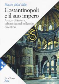 Costantinopoli e il suo impero. Arte, architettura, urbanistica nel millennio bizantino