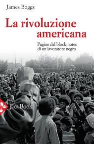 La rivoluzione americana. Pagine dal block-notes di un lavoratore negro