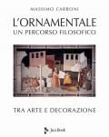 L' ornamentale. Un percorso filosofico tra arte e decorazione. Nuova ediz.