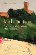 Ma l'amore no. Due storie alla rovescia e tre racconti