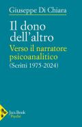 Il dono dell'altro. Verso il narratore psicoanalitico. Scritti 1975-2024