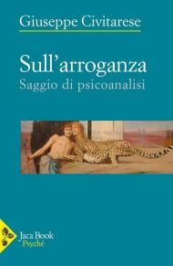 Sull'arroganza. Saggio di psicoanalisi