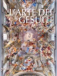 L'arte dei gesuiti. Nella storia e nel mondo