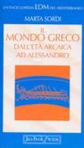 Il mondo greco dall'età arcaica ad Alessandro