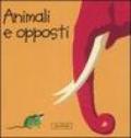 Animali e opposti. Impara con gli animali. Ediz. illustrata