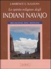 Lo spirito religioso degli indiani navajo. Ediz. illustrata