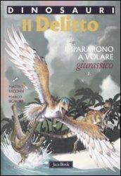 Il delitto. Impararono a volare. Giurassico. Dinosauri. Ediz. illustrata