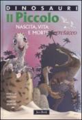 Il piccolo. Nascita, vita e morte. Cretaceo. Dinosauri. Ediz. illustrata