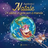 Aspettando il Natale. 24 storie in giro per il mondo. Ediz. a colori