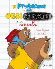 Il problema degli orsi brontoloni e la scuola. Ediz. a colori