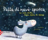 Palla di neve sporca. La vera storia della stella di Natale. Ediz. a colori