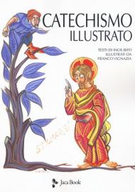 Il catechismo illustrato. Il credo, i sacramenti, i comandamenti, la preghiera