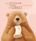 Una cioccolata calda per orso. Ediz. illustrata