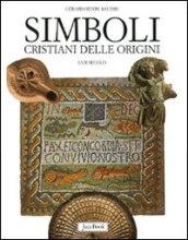 Simboli cristiani delle origini. I-VII secolo. Ediz. illustrata