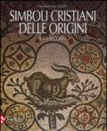 Simboli cristiani delle origini. I-VII secolo. Ediz. illustrata