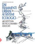 Dai frammenti urbani ai sitemi ecologici. Arhcitettura dei Pica Ciamarra Associati. Ediz. a colori