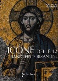 Icone delle 12 grandi feste bizantine. Ediz. a colori