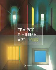 Tra pop e minimal art. Ediz. a colori