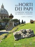 Gli horti dei papi. I giardini vaticani dal Medioevo al Novecento. Ediz. illustrata