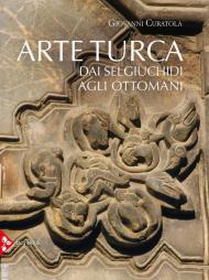 Arte turca. Dai Selgiuchidi agli Ottomani. Ediz. illustrata