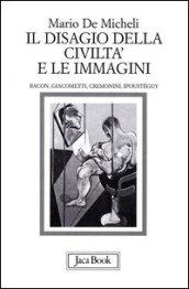 Il disagio della civiltà e le immagini. Bacon, Giacometti, Cremonini, Ipoustéguy