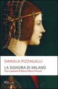 La signora di Milano. Vita e passioni di Bianca Maria Visconti