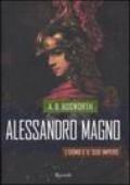 Alessandro Magno. L'uomo e il suo impero